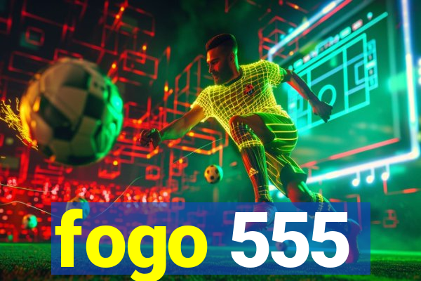 fogo 555